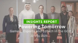 Insights Report - Powering Tomorrow: Gaming, Esports and Edtech in the GCC